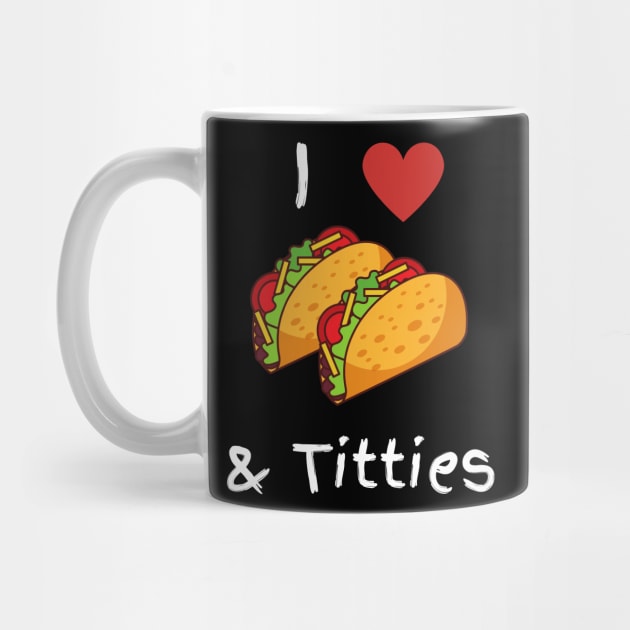 I Love Tacos & Titties by Litehouse Tees